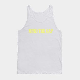 MIND THE GAP Tank Top